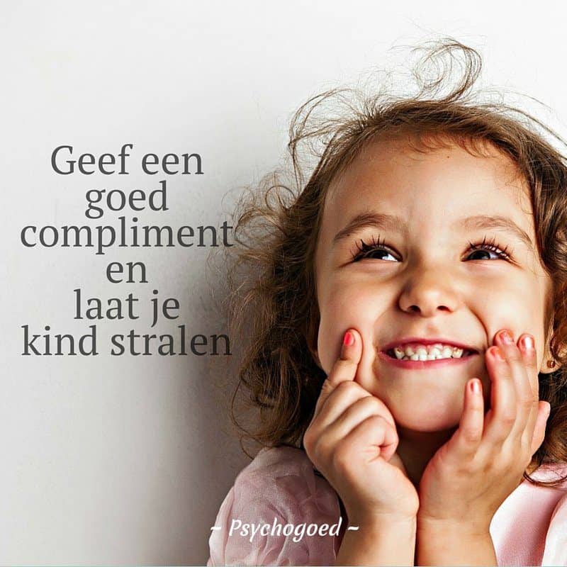 Goed compliment aan je kind - Quote Psychogoed Geef een goed compliment en zie je kind stralen